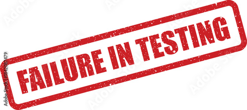 Rectangular red rubber stamp with a grunge effect signaling a detected failure during the testing phase