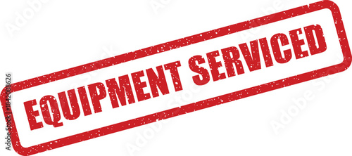 Red grunge effect rubber stamp with equipment serviced text indicating maintenance completion or inspection