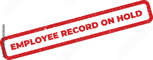 Red grunge effect stamp featuring the crucial message Employee Record On Hold for human resources documentation