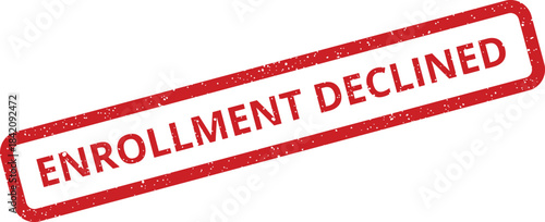 Red grunge stamp with text Enrollment Declined indicating a rejected application status or service request