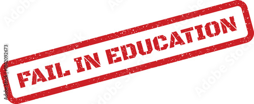 Red grunge style rubber stamp with the text FAIL IN EDUCATION, representing academic struggle or a learning challenge