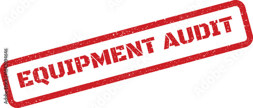 Red rectangular rubber stamp impression signifying equipment audit with grunge texture for compliance review