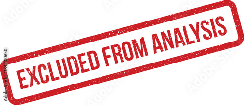 Red textured rectangular rubber stamp with the message EXCLUDED FROM ANALYSIS for scientific or business data