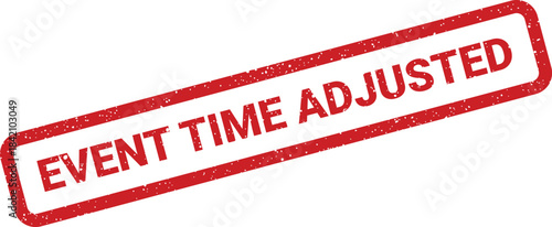 Stained rubber stamp displaying EVENT TIME ADJUSTED text, signifying a schedule change or updated appointment detail