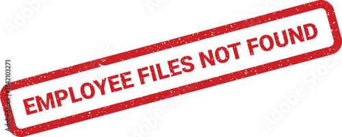 Textured grunge rubber stamp with EMPLOYEE FILES NOT FOUND in bold capital letters for urgent business alerts