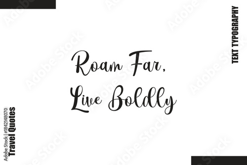 Roam Far, Live Boldly  Text Typography Of Travel Slogan