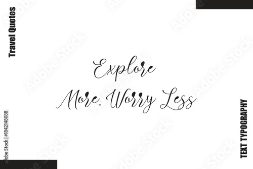 Explore More, Worry Less Travel Life Inspiration Quote Text Lettering