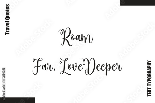 Roam Far, Love Deeper Travel Life Inspiration Quote Text Lettering