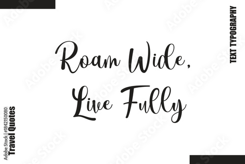 Roam Wide, Live Fully Text Typography Of Travel Slogan