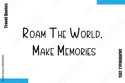 Roam The World, Make Memories Travel Typography Vector Quotes