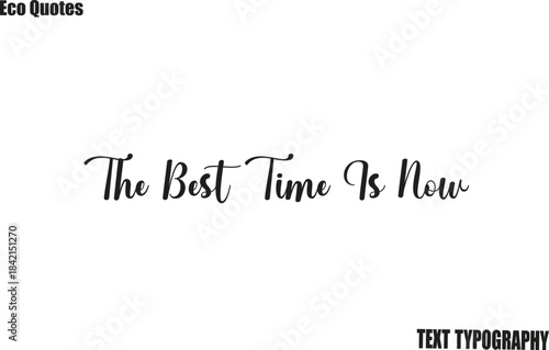 The Best Time Is Now Eco motivation text Saying