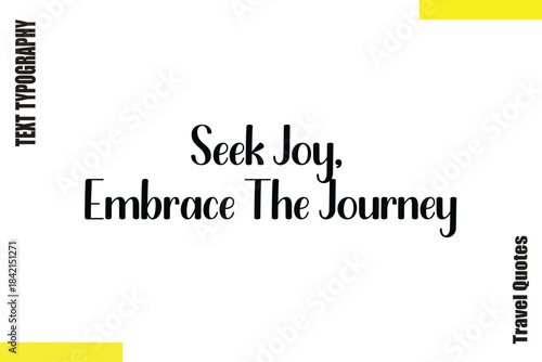 Seek Joy, Embrace The Journey Typography Travel Quotes Text saying