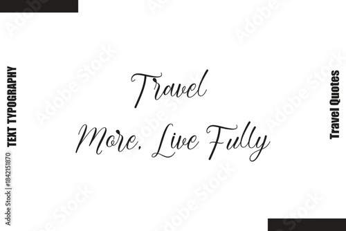 Travel More, Live Fully  Travel  Life Inspiration Quote Text Lettering