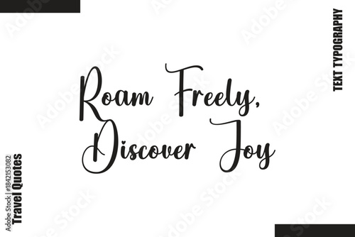 Roam Freely, Discover Joy  Travel Life Inspiration Quote Text Lettering