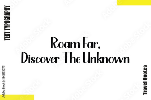Roam Far, Discover The Unknown   Typography Travel Quotes Text saying