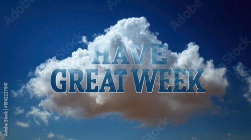 Encouraging message with text have great week against a cloudy sky background