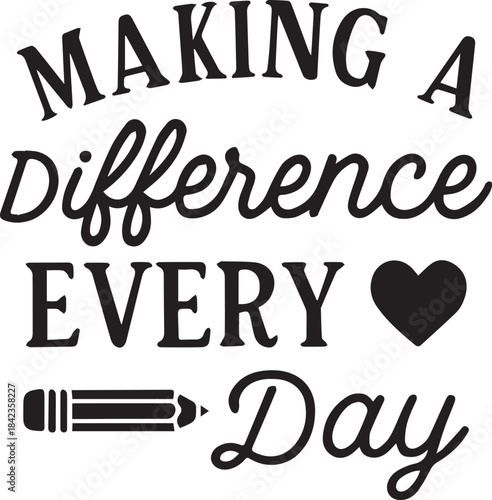A poignant message of everyday impact, penned with elegant typography. Making a difference every day is a simple yet powerful declaration.