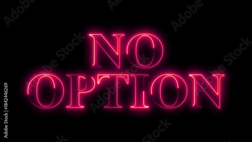 Glowing neon text animation spelling 'NO OPTION' in vibrant pink on a dark background, critical decision, ultimatum, digital protest, or limitation