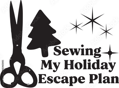 Sewing My Holiday Escape Plan Text and Graphics scissors Art & Illustration