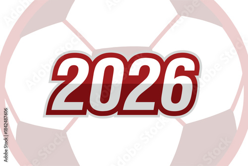 Bold red and white 2026 text with a subtle soccer ball background, indicating a future sports event or championship year.