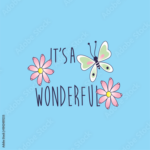 It's a wonderful, Flower, Butterfly - Girl t-shirt vector illustration design