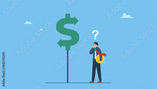 Confused businessman investor hold money coin choose dollar direction signs. Money decision, investment choice or option to make profit, buy or rent, pay off debt or invest, select best earning asset.