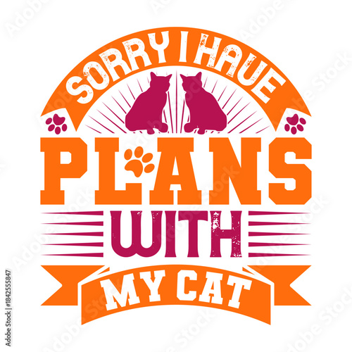 Sorry I Have Plans With My Cat