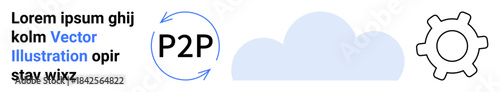 Peer-to-peer systems, cloud storage, data exchange, networking technology, collaboration tools, Internet of Things. Circular arrows with P2P text, cloud and gear icon. Peer-to-peer systems and cloud