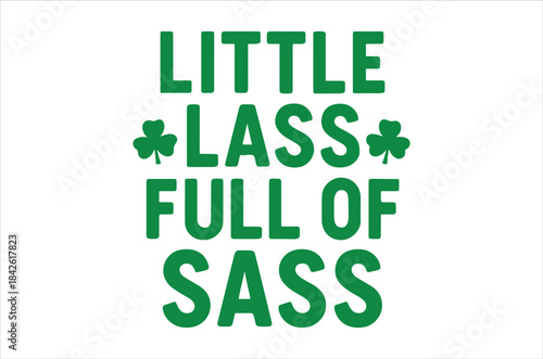 A bright white background displays the phrase little lass full of sass in bold green lettering and floral accents