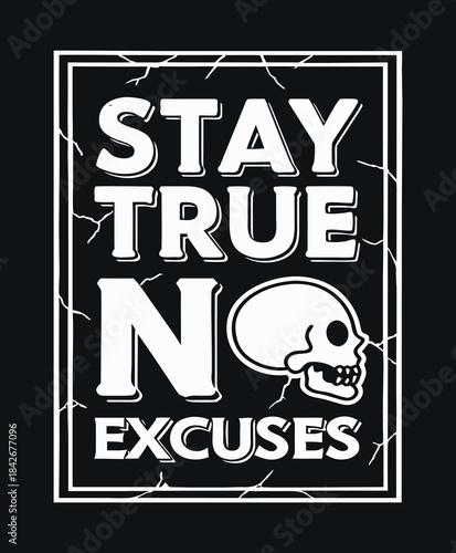 Motivational Skull Graphic: Stay True No Excuses T-Shirt Design