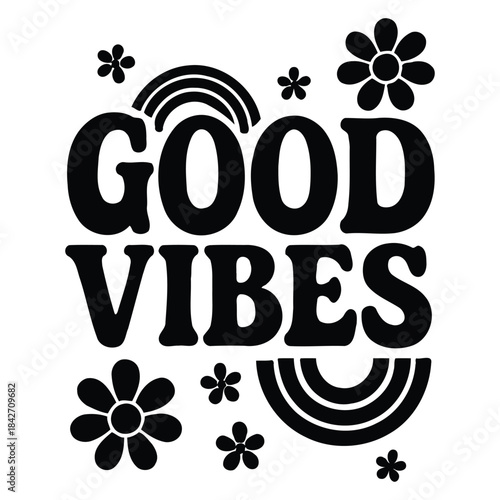 Retro groovy typography design featuring bold black text that reads good vibes with flowers and rainbows