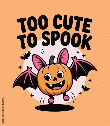 Spooky Fun Halloween Pumpkin Bat Character - Too Cute to Spook Graphic t-shirt design