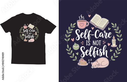 Self‑Care Is Not Selfish Quote T‑Shirt Design with Cute 
Wellness Illustrations