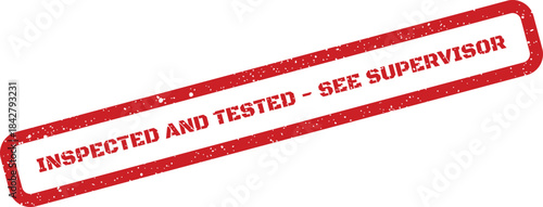 A distressed red rubber stamp impression stating INSPECTED AND TESTED SEE SUPERVISOR for further review