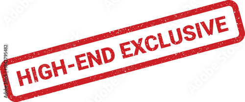 A red grunge texture rubber stamp with a prominent rectangular border features the phrase HIGH END EXCLUSIVE, denoting a unique offering