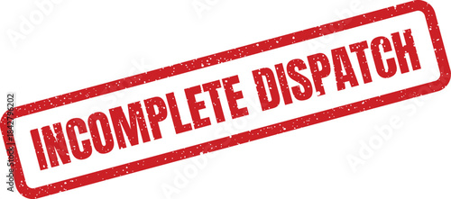 A rough textured rectangular rubber stamp showing the text INCOMPLETE DISPATCH for shipping documents