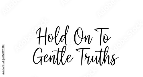 Black calligraphy with the quote ‘‘Hold on to gentle strength ’’