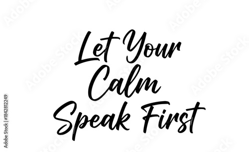 Let your calm speak first inspirational quote typography black and white motivational message handwritten script design positive affirmation for mindfulness