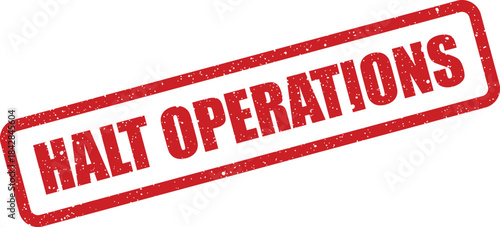 Business critical red grunge rubber stamp displaying the command HALT OPERATIONS for immediate cessation