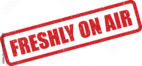 Distressed rectangular rubber stamp displaying the words FRESHLY ON AIR for broadcast and media events