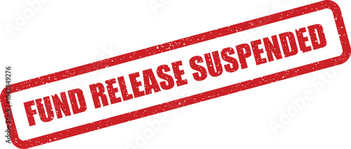 Distressed rectangular rubber stamp with FUND RELEASE SUSPENDED status for immediate financial updates