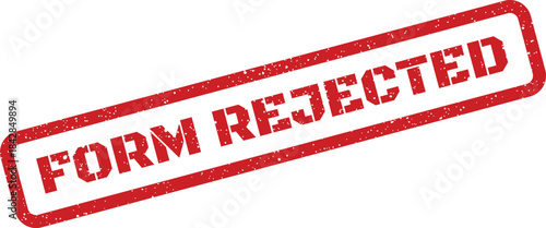 Distressed rectangular stamp indicating FORM REJECTED for signaling unsuccessful document submission or processing