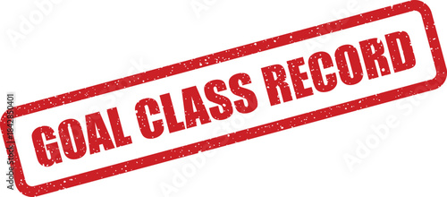 Distressed red rectangular goal class record stamp, indicating academic progress or official achievement in educational settings