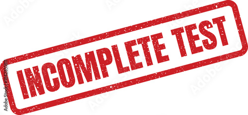 Distressed red rubber stamp displaying an incomplete test notification, suitable for academic assessments or evaluation records