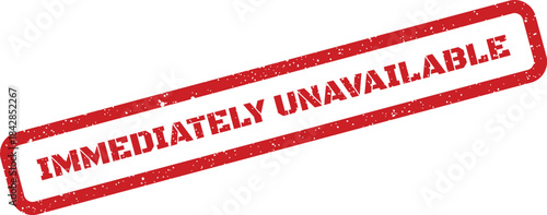 Distressed red rubber stamp featuring IMMEDIATELY UNAVAILABLE text, communicating instant lack of access or stock