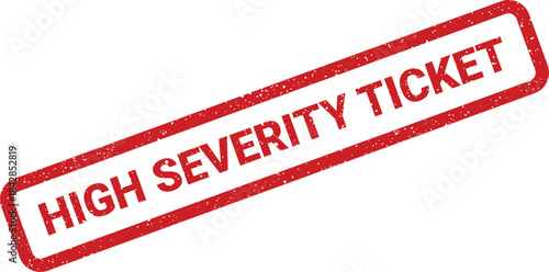 Distressed red rubber stamp showing the important text high severity ticket indicating critical issue or alert