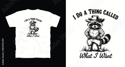 I do a thing called what i want t-shirt design featuring a raccoon in a cowboy hat