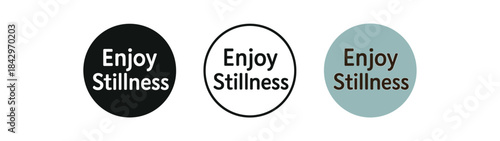 lettering icons three minimal text icons with phrase enjoy stillness one flat solid monochrome one thin black outline black and white one full color flat icon