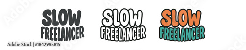 lettering icons three text only designs with phrase slow freelancer one flat solid monochrome one thin black outline black and white one full color flat icon