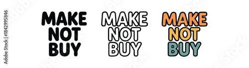 lettering icons three text only designs with phrase make not buy one flat solid monochrome one thin black outline black and white one full color flat icon